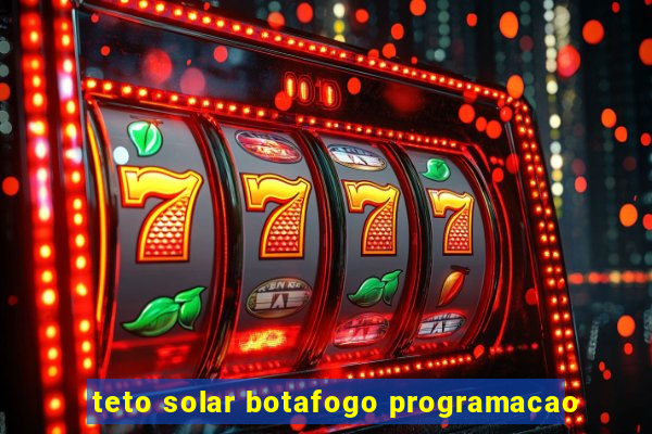 teto solar botafogo programacao